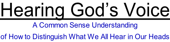 Hearing God’s Voice A Common Sense Understanding  of How to Distinguish What We All Hear in Our Heads